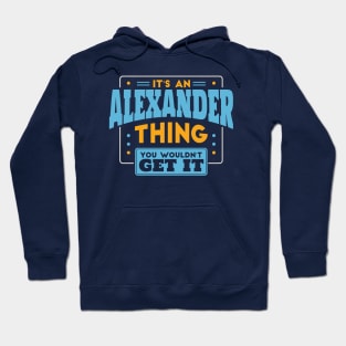 It's an Alexander Thing, You Wouldn't Get It // Alexander Family Last Name Hoodie